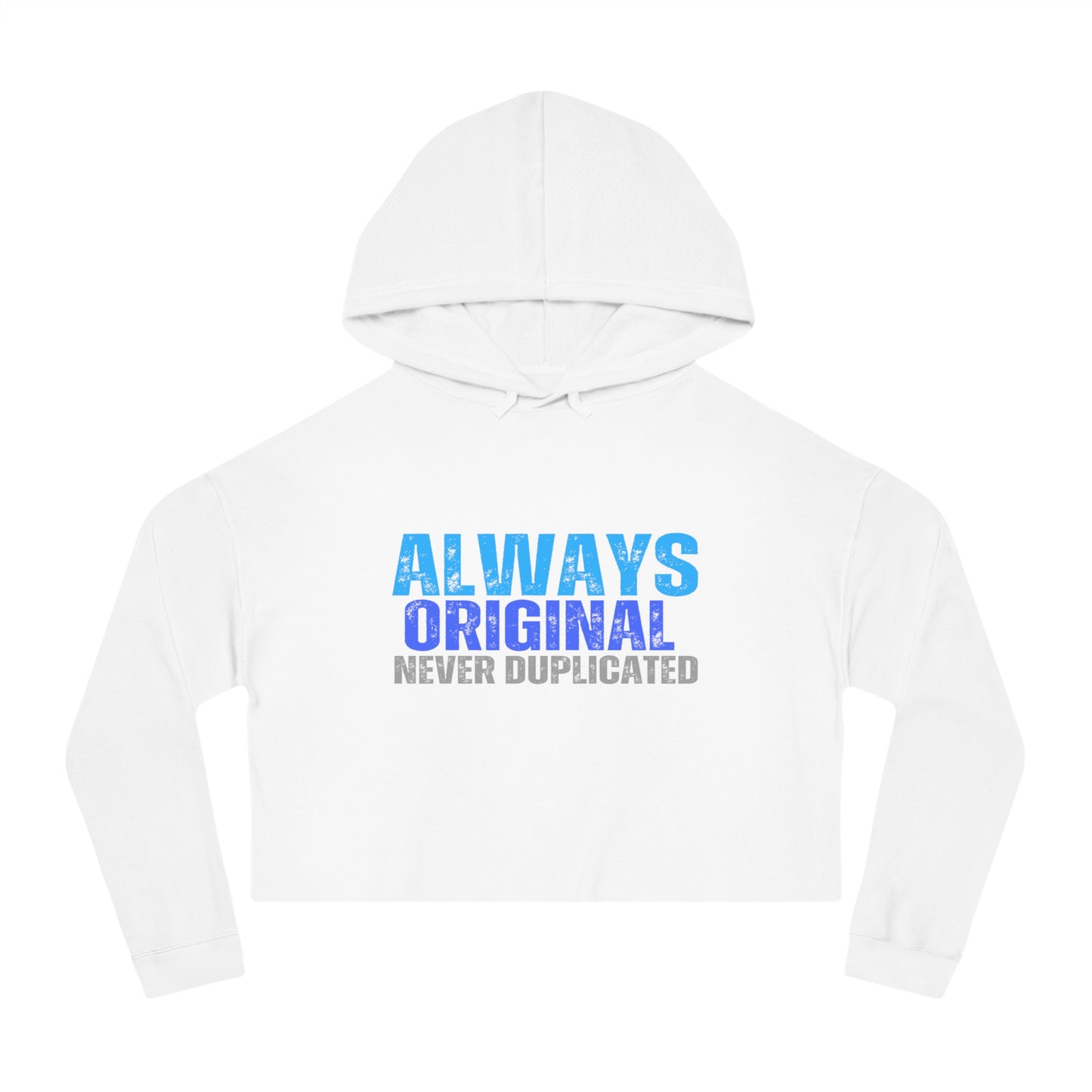 Always Original Never Duplicated Women’s Cropped Hooded Sweatshirt